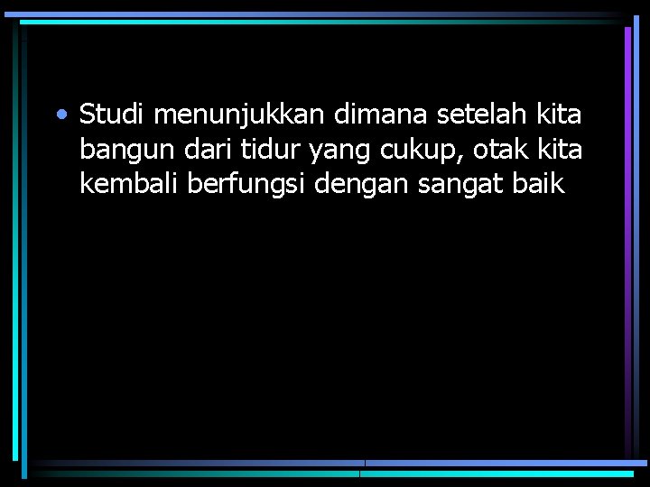  • Studi menunjukkan dimana setelah kita bangun dari tidur yang cukup, otak kita