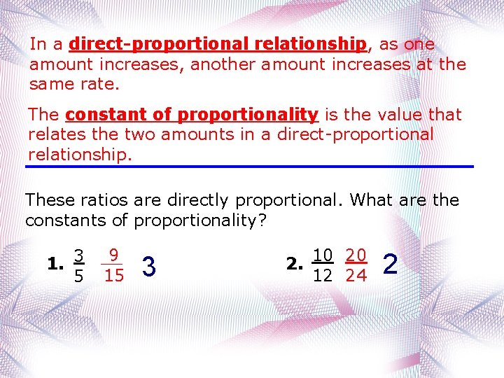 In a direct-proportional relationship, as one amount increases, another amount increases at the same