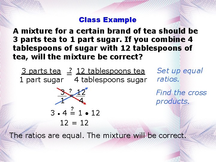 Class Example A mixture for a certain brand of tea should be 3 parts