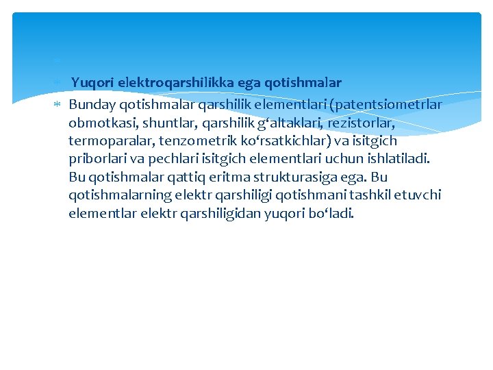 Yuqori elektroqarshilikka ega qotishmalar Bunday qotishmalar qarshilik elementlari (patentsiometrlar obmotkasi, shuntlar, qarshilik g‘altaklari, Yuqori elektroqarshilikka ega qotishmalar Bunday qotishmalar qarshilik elementlari (patentsiometrlar obmotkasi, shuntlar, qarshilik g‘altaklari,