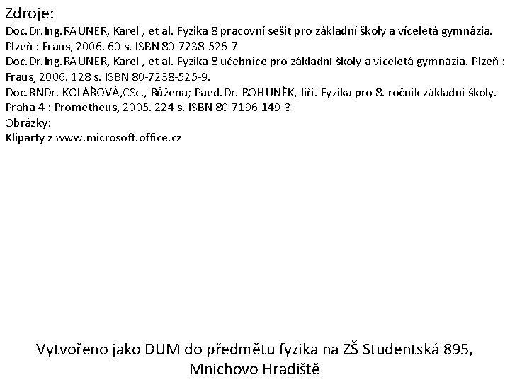 Zdroje: Doc. Dr. Ing. RAUNER, Karel , et al. Fyzika 8 pracovní sešit pro