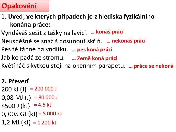Opakování 1. Uveď, ve kterých případech je z hlediska fyzikálního konána práce: Vyndáváš sešit