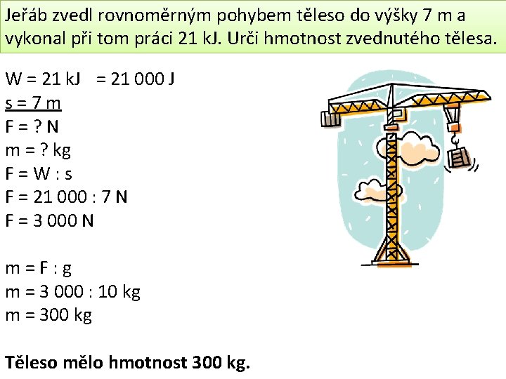 Jeřáb zvedl rovnoměrným pohybem těleso do výšky 7 m a vykonal při tom práci