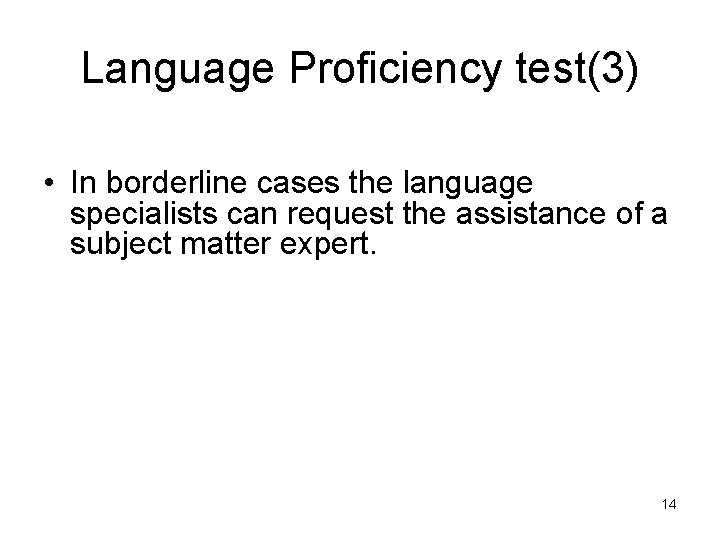 Language Proficiency test(3) • In borderline cases the language specialists can request the assistance