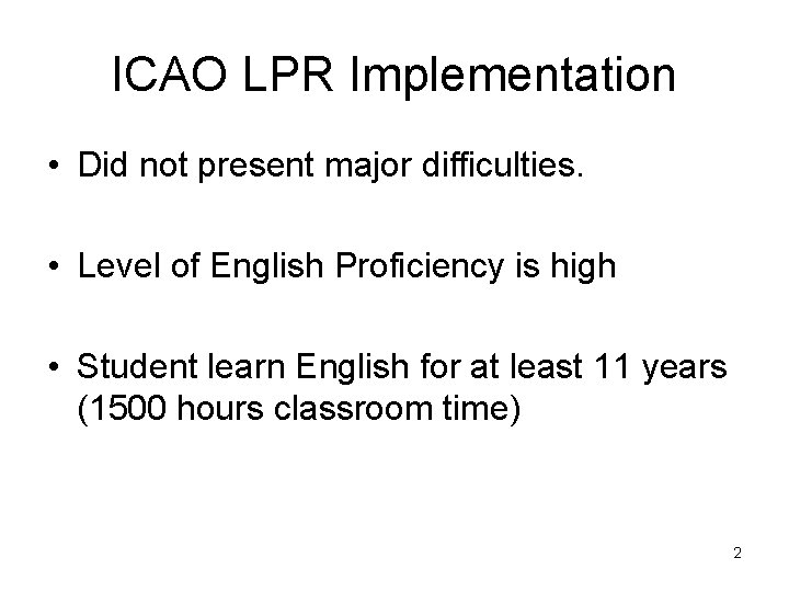 ICAO LPR Implementation • Did not present major difficulties. • Level of English Proficiency