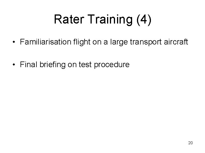 Rater Training (4) • Familiarisation flight on a large transport aircraft • Final briefing