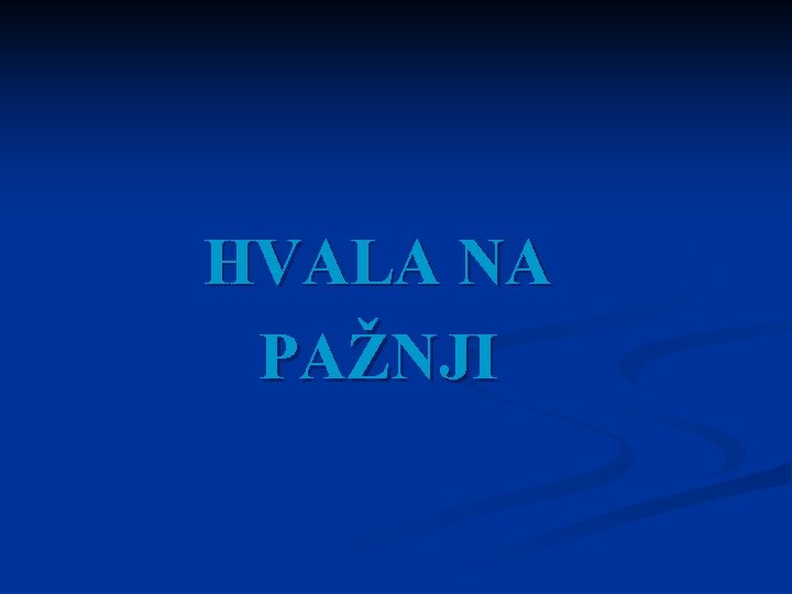 HVALA NA PAŽNJI 