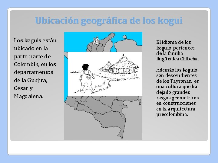 Ubicación geográfica de los kogui Los koguis están ubicado en la parte norte de Ubicación geográfica de los kogui Los koguis están ubicado en la parte norte de