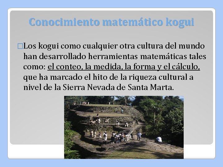 Conocimiento matemático kogui �Los kogui como cualquier otra cultura del mundo han desarrollado herramientas Conocimiento matemático kogui �Los kogui como cualquier otra cultura del mundo han desarrollado herramientas