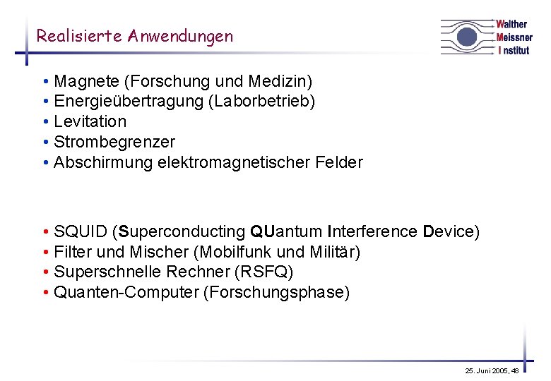 Realisierte Anwendungen • Magnete (Forschung und Medizin) • Energieübertragung (Laborbetrieb) • Levitation • Strombegrenzer