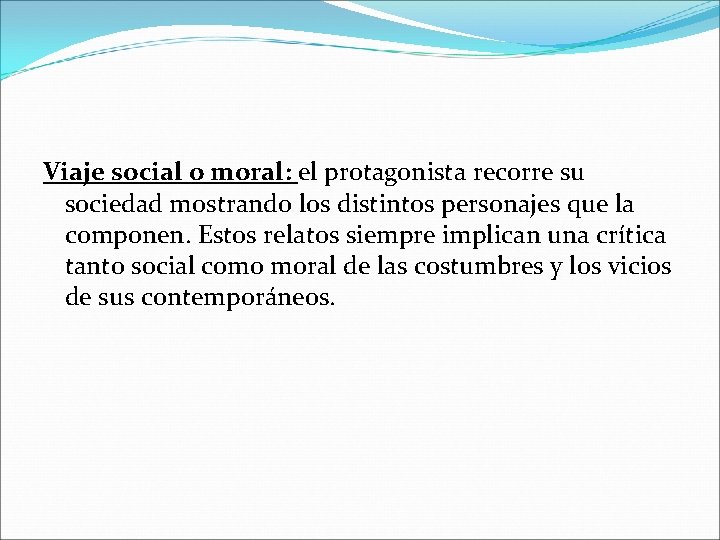 Viaje social o moral: el protagonista recorre su sociedad mostrando los distintos personajes que