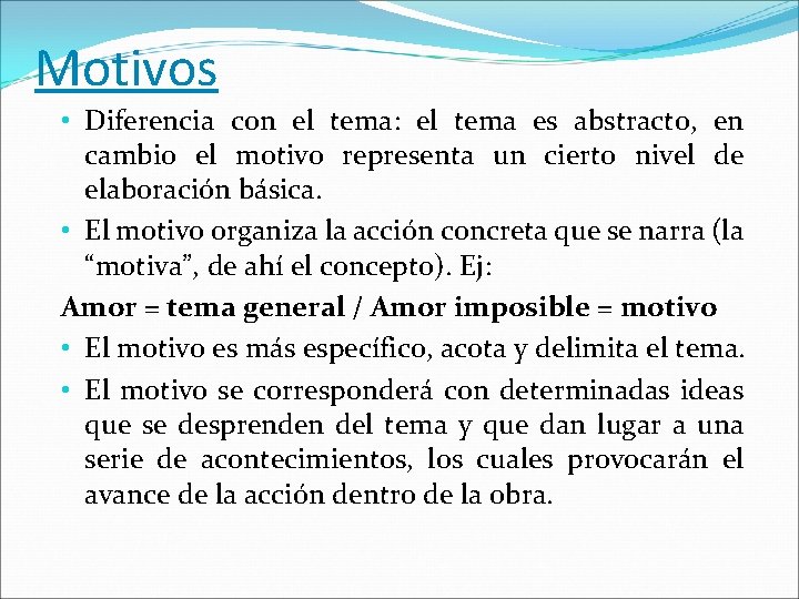 Motivos • Diferencia con el tema: el tema es abstracto, en cambio el motivo