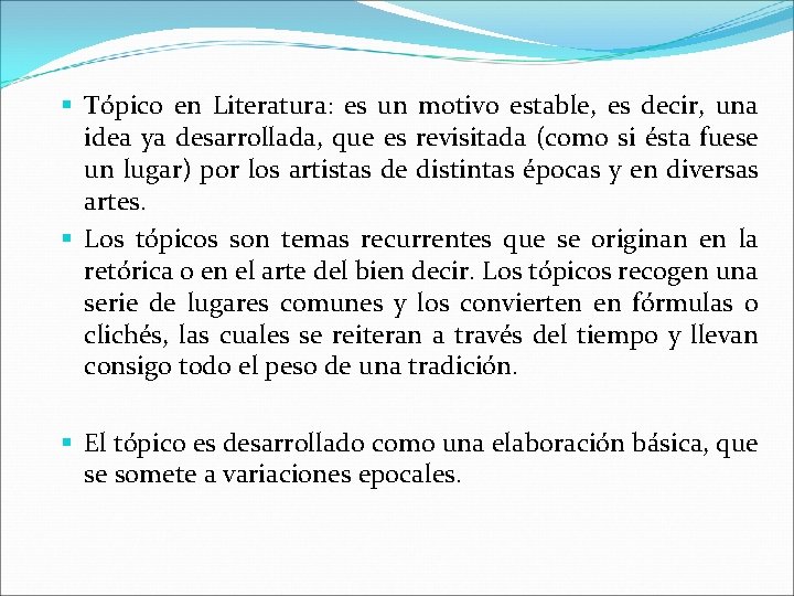  Tópico en Literatura: es un motivo estable, es decir, una idea ya desarrollada,