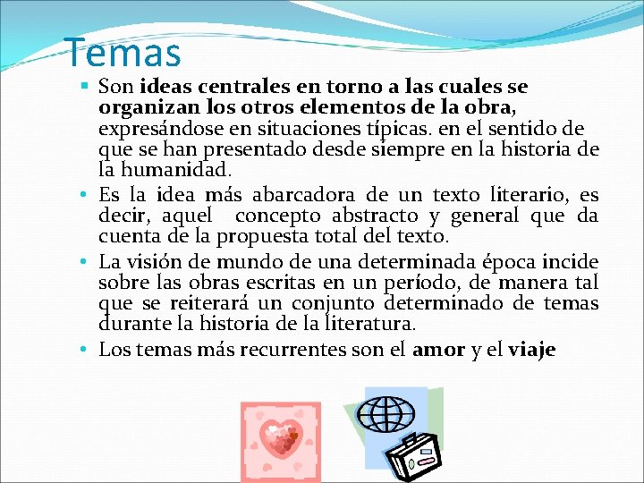 Temas Son ideas centrales en torno a las cuales se organizan los otros elementos