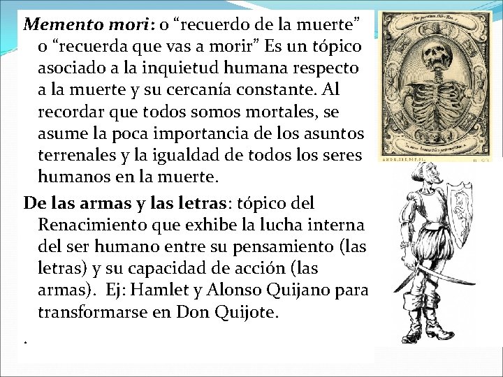 Memento mori: o “recuerdo de la muerte” o “recuerda que vas a morir” Es