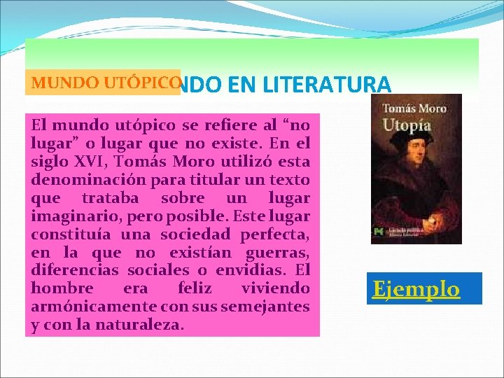 MUNDO UTÓPICO TIPOS DE MUNDO EN LITERATURA El mundo utópico se refiere al “no