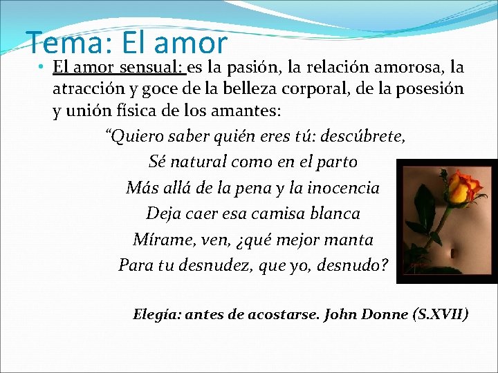 Tema: El amor • El amor sensual: es la pasión, la relación amorosa, la