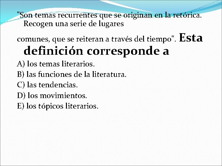 "Son temas recurrentes que se originan en la retórica. Recogen una serie de lugares