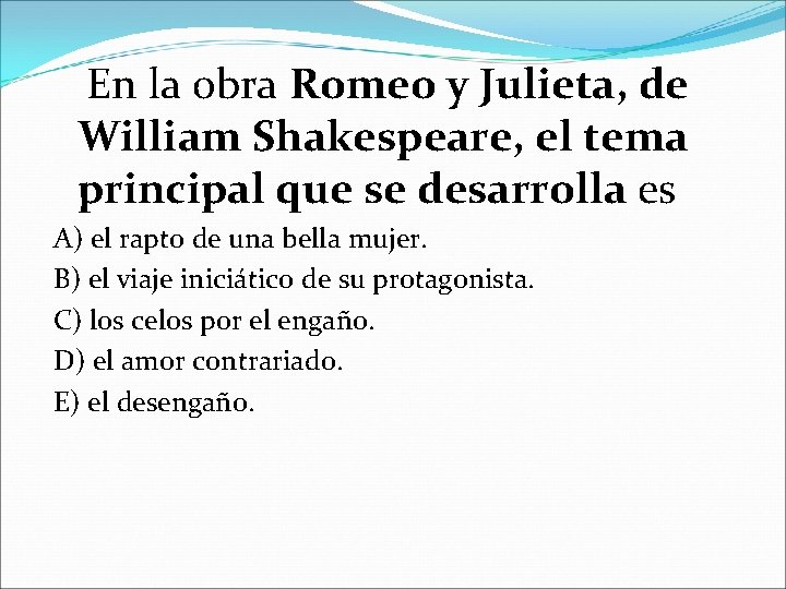  En la obra Romeo y Julieta, de William Shakespeare, el tema principal que