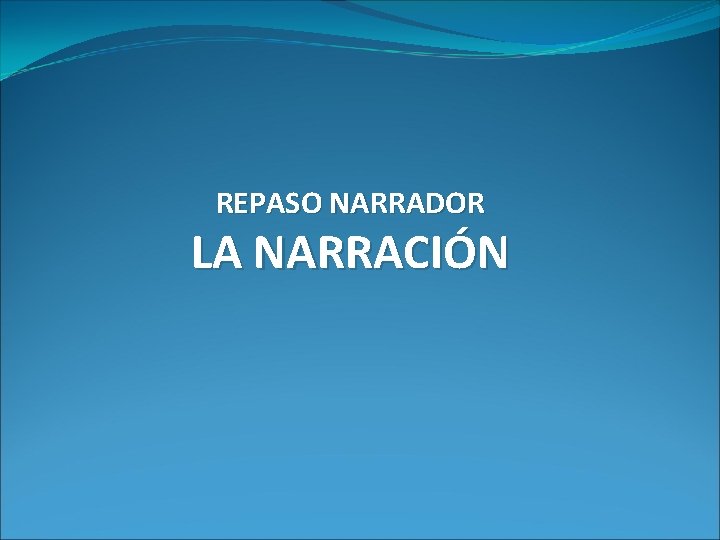 REPASO NARRADOR LA NARRACIÓN 