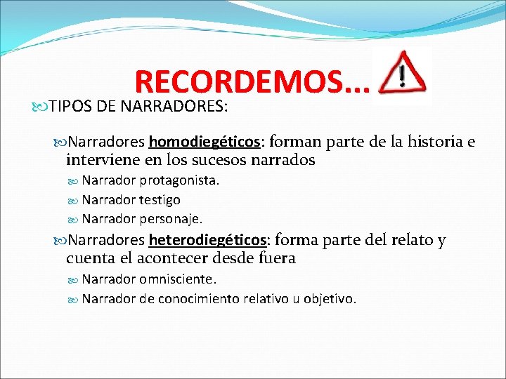 RECORDEMOS. . . TIPOS DE NARRADORES: Narradores homodiegéticos: forman parte de la historia e