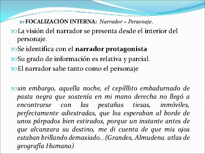  FOCALIZACIÓN INTERNA: Narrador = Personaje. La visión del narrador se presenta desde el