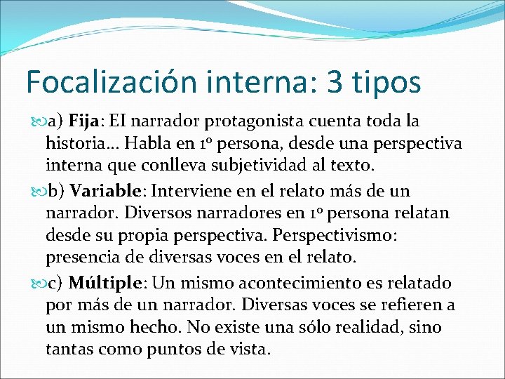 Focalización interna: 3 tipos a) Fija: EI narrador protagonista cuenta toda la historia. .