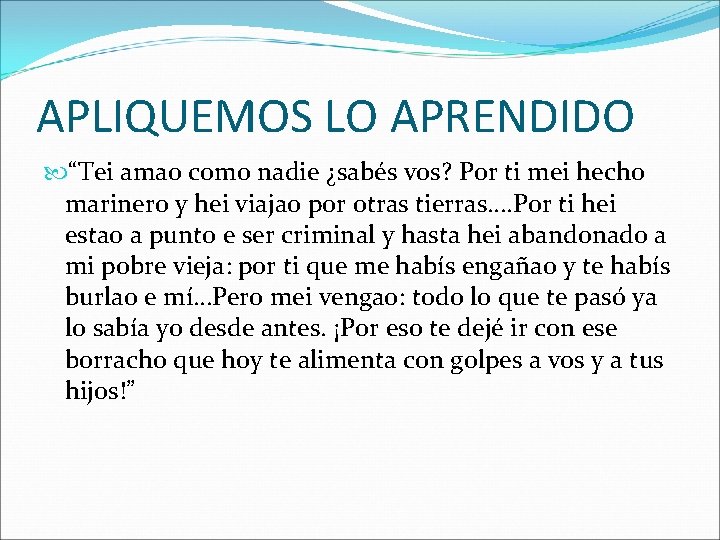 APLIQUEMOS LO APRENDIDO “Tei amao como nadie ¿sabés vos? Por ti mei hecho marinero