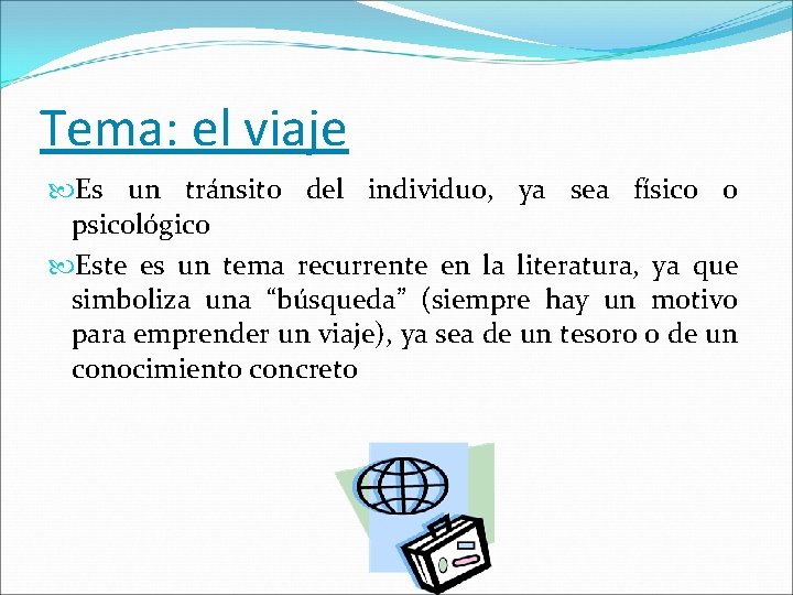 Tema: el viaje Es un tránsito del individuo, ya sea físico o psicológico Este