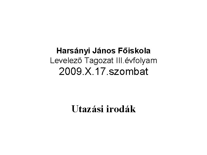 Harsányi János Főiskola Levelező Tagozat III. évfolyam 2009. X. 17. szombat Utazási irodák 