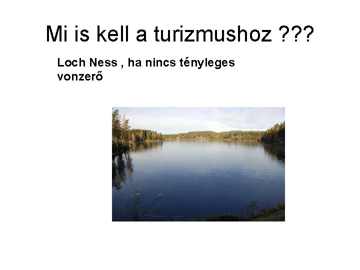 Mi is kell a turizmushoz ? ? ? Loch Ness , ha nincs tényleges