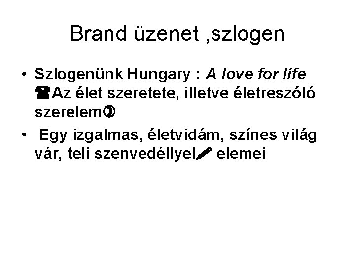 Brand üzenet , szlogen • Szlogenünk Hungary : A love for life Az élet