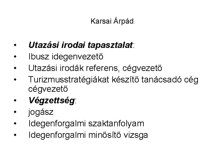 Karsai Árpád • • Utazási irodai tapasztalat: Ibusz idegenvezető Utazási irodák referens, cégvezető Turizmusstratégiákat