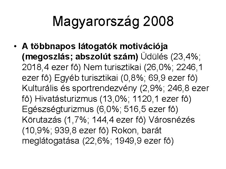 Magyarország 2008 • A többnapos látogatók motivációja (megoszlás; abszolút szám) Üdülés (23, 4%; 2018,