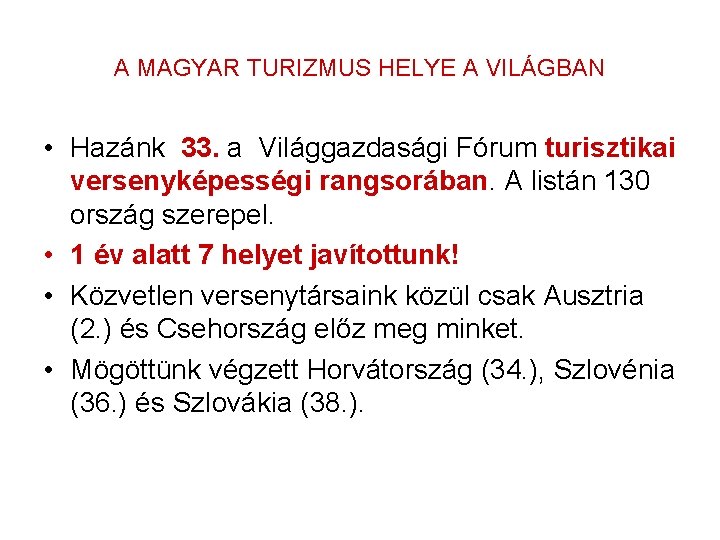 A MAGYAR TURIZMUS HELYE A VILÁGBAN • Hazánk 33. a Világgazdasági Fórum turisztikai versenyképességi