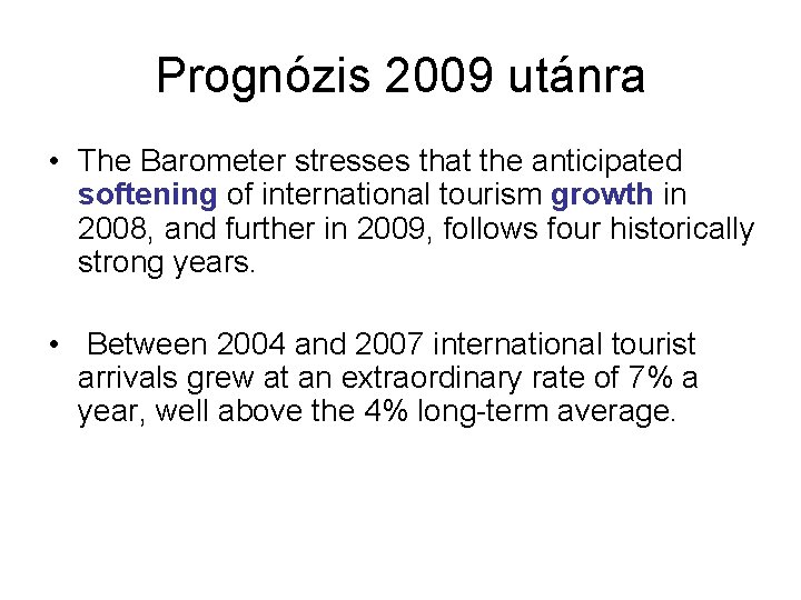 Prognózis 2009 utánra • The Barometer stresses that the anticipated softening of international tourism