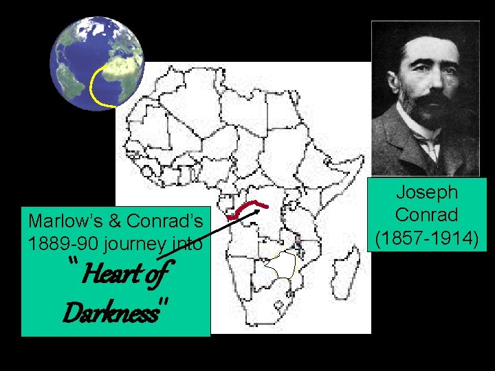 Marlow’s & Conrad’s 1889 -90 journey into “Heart of Darkness” Joseph Conrad (1857 -1914)