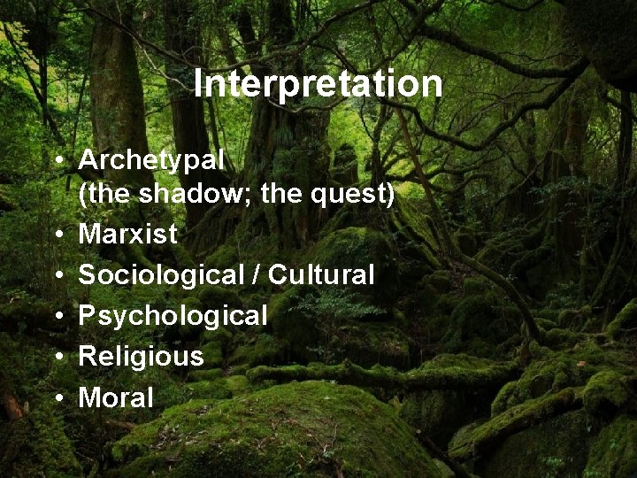 Interpretation • Archetypal (the shadow; the quest) • Marxist • Sociological / Cultural •