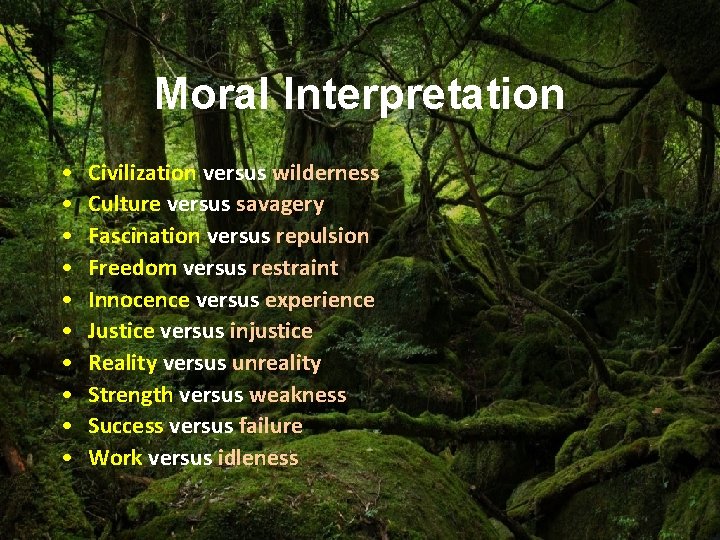 Moral Interpretation • • • Civilization versus wilderness Culture versus savagery Fascination versus repulsion