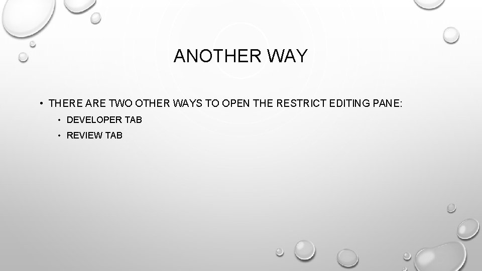 ANOTHER WAY • THERE ARE TWO OTHER WAYS TO OPEN THE RESTRICT EDITING PANE: