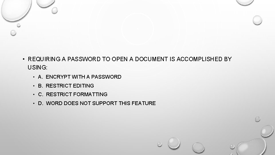  • REQUIRING A PASSWORD TO OPEN A DOCUMENT IS ACCOMPLISHED BY USING: •
