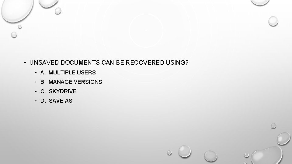  • UNSAVED DOCUMENTS CAN BE RECOVERED USING? • A. MULTIPLE USERS • B.