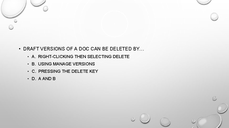  • DRAFT VERSIONS OF A DOC CAN BE DELETED BY… • A. RIGHT-CLICKING