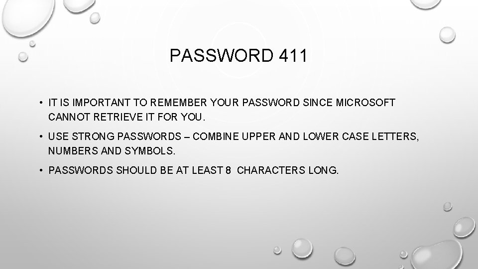 PASSWORD 411 • IT IS IMPORTANT TO REMEMBER YOUR PASSWORD SINCE MICROSOFT CANNOT RETRIEVE