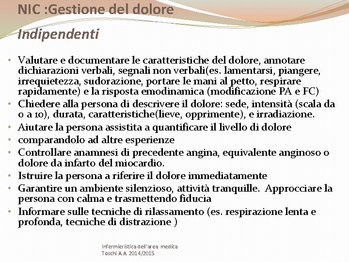 NIC : Gestione del dolore Indipendenti • Valutare e documentare le caratteristiche del dolore,