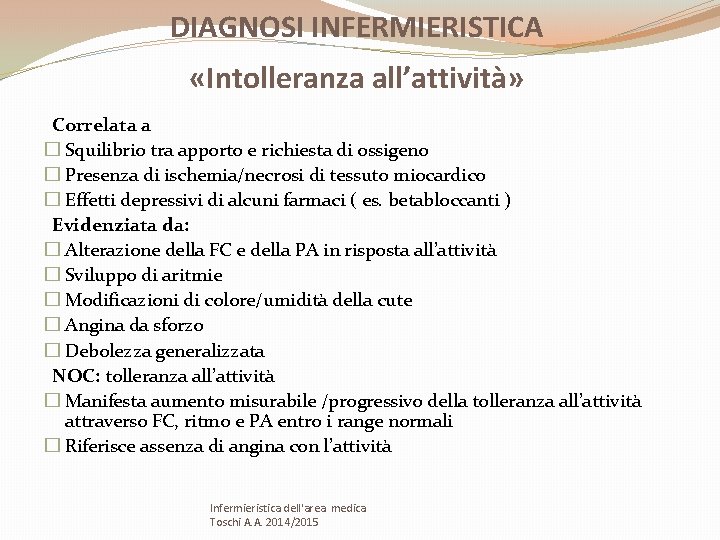 DIAGNOSI INFERMIERISTICA «Intolleranza all’attività» Correlata a � Squilibrio tra apporto e richiesta di ossigeno