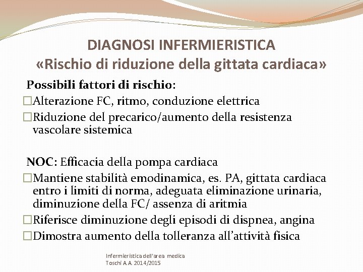 DIAGNOSI INFERMIERISTICA «Rischio di riduzione della gittata cardiaca» Possibili fattori di rischio: �Alterazione FC,