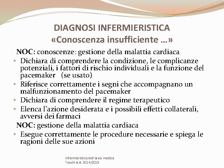 DIAGNOSI INFERMIERISTICA «Conoscenza insufficiente …» NOC: conoscenze: gestione della malattia cardiaca • Dichiara di