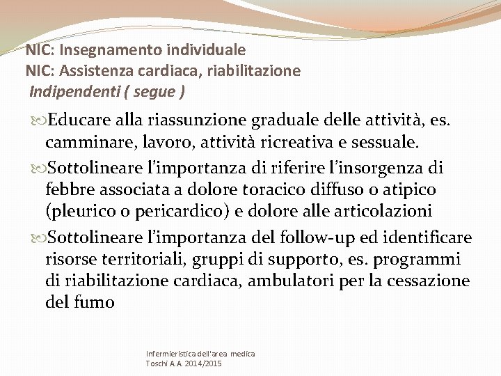 NIC: Insegnamento individuale NIC: Assistenza cardiaca, riabilitazione Indipendenti ( segue ) Educare alla riassunzione