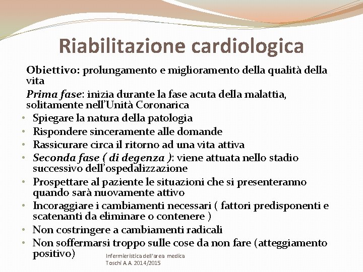 Riabilitazione cardiologica Obiettivo: prolungamento e miglioramento della qualità della vita Prima fase: inizia durante